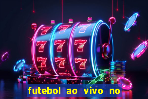 futebol ao vivo no celular futemax